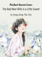 Perfect Secret Love: The Bad New Wife Is a Little Sweet